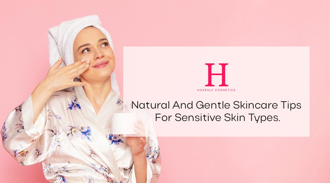 Natural and Gentle Skincare Tips for Sensitive Skin Type