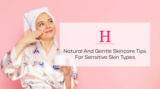 Natural and Gentle Skincare Tips for Sensitive Skin Type